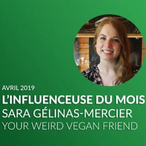 L’influenceuse du mois d’avril 2019 :  Sara Gélinas-Mercier