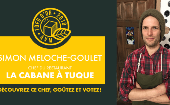 Entrevue avec Simon Meloche Goulet, chef de la Cabane à tuque et participant au Tofu d’or 2019