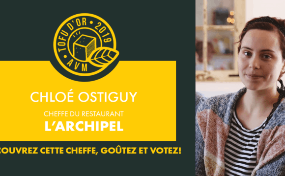 Entrevue avec Chloé Ostiguy, cheffe de l’Archipel et participante au Tofu d’or 2019